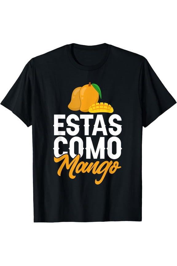 Funny Mango Fruit - Estas Como Mango T-Shirt