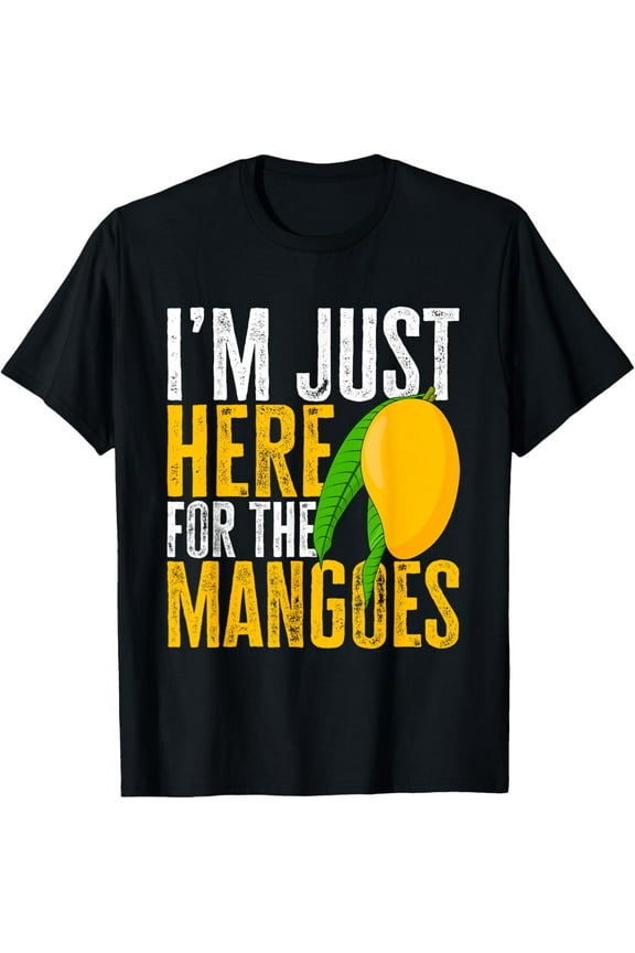 Funny Mango Fruit - I'm Just Here For The Mangos T-Shirt