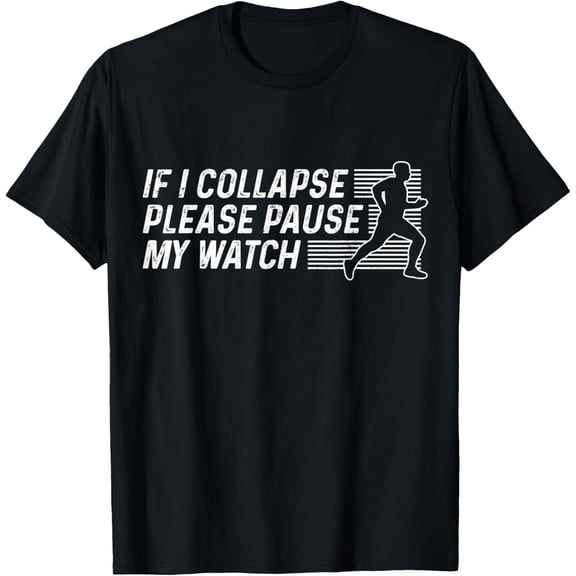 Funny Marathon Running Runner If I Collapse Pause My Watch T-Shirt