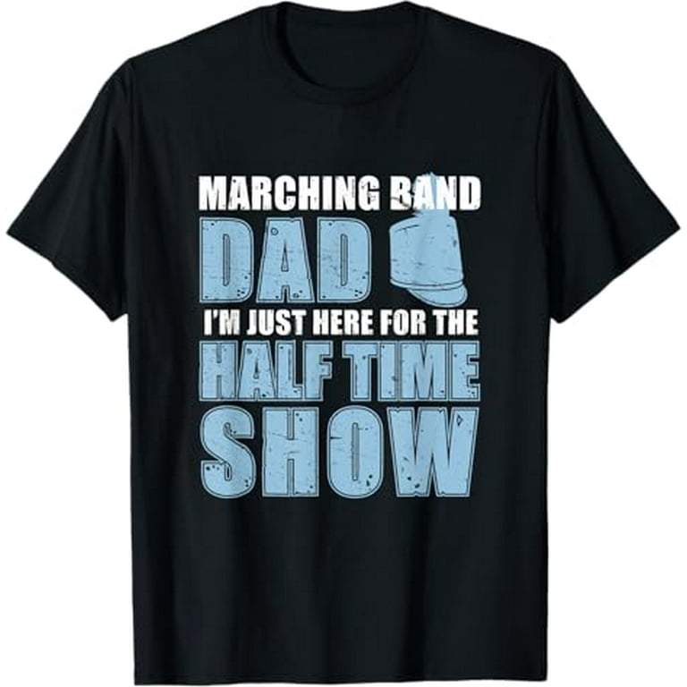 I'm Just Here For The Band Funny Marching Halftime Show Tee I'm Just Here For The Band Funny Marching Halftime Show Tee