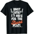 thumbnail image 1 of Funny Marching Band Mom Dad What Game? I'm Here For The Band T-Shirt, 1 of 4