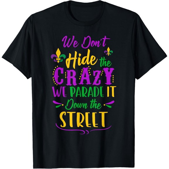 Funny Mardi Gras We Don't Hide Crazy Parade street T-Shirt T-ShirtMen's and women's gift, black and white T-shirt, size: Extra large S-4XL