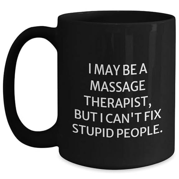 Funny Massage Therapist Gifts for Christmas, Black Coffee Mug 'I May Be A Massage Therapist, But I Can't Fix Stupid People.' from Friends