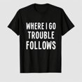 thumbnail image 1 of Funny Matching Couple T Shirts Where I Go Trouble Follows Tees for Him and Her, 1 of 7