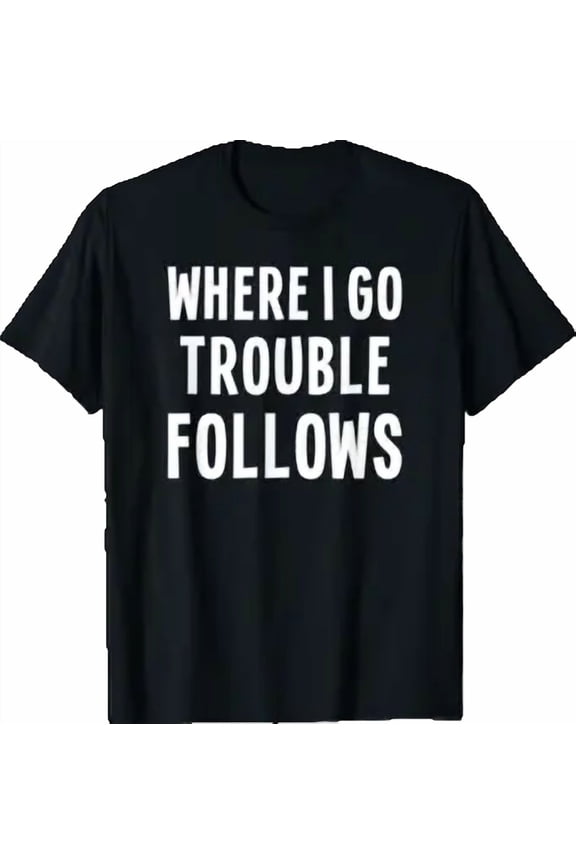 Funny Matching Couple Where I Go Trouble Follows T-Shirt