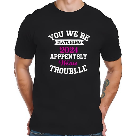 Funny Matching Couples T-Shirt - " YOU WE'RE MATCHING " & " APPARENTLY WE'RE TROUBLE " Graphic Tee - 2024 Design - Casual Cotton Short Sleeve Shirt