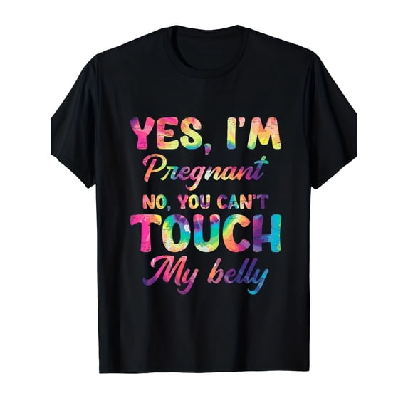 Funny Maternity T-Shirt Yes I'm Pregnant Don't Touch My Belly Colorful Tie Dye Graphic Tee for Women Humorous Pregnancy Announcement Top