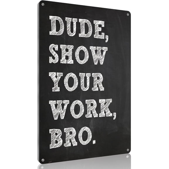 Funny Math Classroom Metal Wall Sign, Show Your Work Poster, Study Room Decor, 8 x 12 Inches
