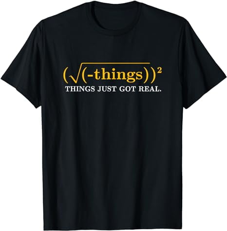 Funny Math Equation - Things Just Got Real Funny Saying T-Shirt ...