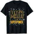 thumbnail image 1 of Funny Math Is My Superpower Algebra Lover STEAM Gift T-Shirt, 1 of 4