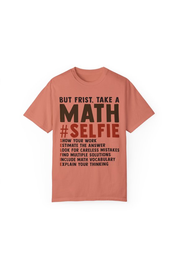 Funny Math Professors Lesson Sarcastic Gags Line Women Men Humorous Mathematicians Selfies Statements Puns Unisex Garment-Dyed T-shirt