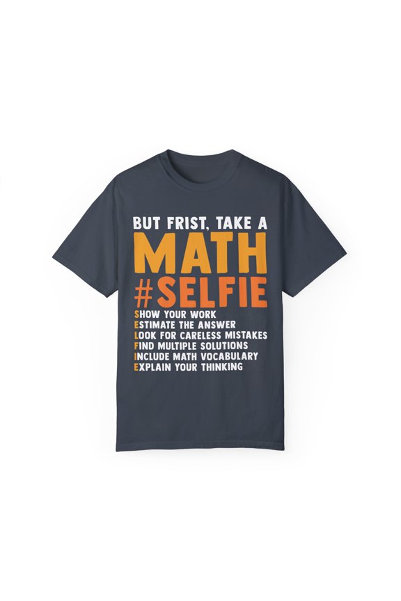 Funny Math Professors Lesson Sarcastic Gags Line Women Men Humorous Mathematicians Selfies Statements Puns Unisex Garment-Dyed T-shirt