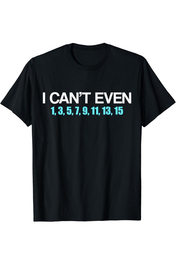 Funny Math Pun I Can't Even Odd Numbers Sarcastic Graphic Tee Retro Humor Men Women Adult T-Shirt