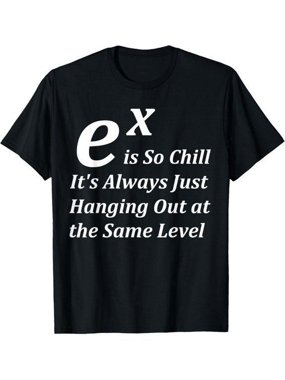 Funny Math Pun exponential So Chill Calculus Nerd Humor T-ShirtMen and women can wear, black T-shirts, gifts. Age: M,L,XL 2XL, 3XL, 244XL