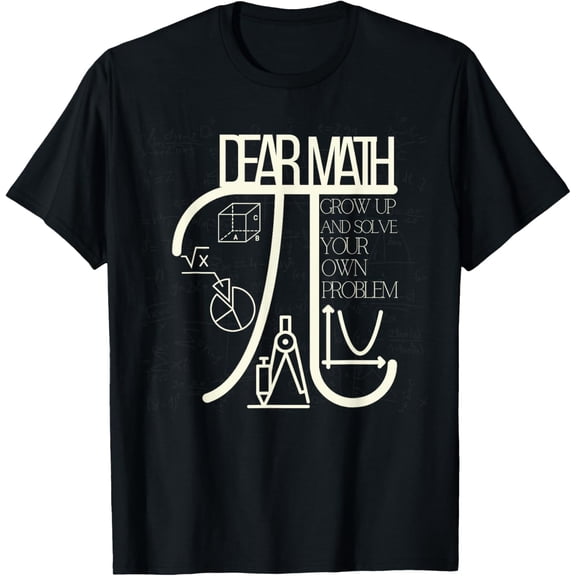 Funny Math Quote for Girls Boys Teens Men Women Dear Math T-Shirt