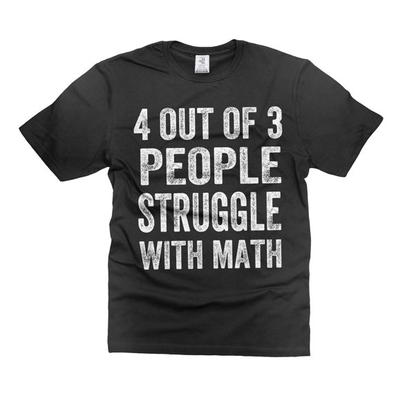 Funny Math Shirt 4 Out Of 3 People Struggle With Math T-Shirt Mathematics Math Shirts (Large Black)