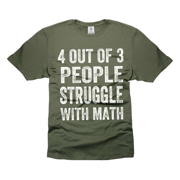 Funny Math Shirt 4 Out Of 3 People Struggle With Math T-Shirt Mathematics Math Shirts (X-Large Military Green)