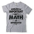 thumbnail image 1 of Funny Math Shirt Math Teacher Shirt English Is Important But Math Is Importanter Tee Funny Math Tee (3X-Large Grey), 1 of 6