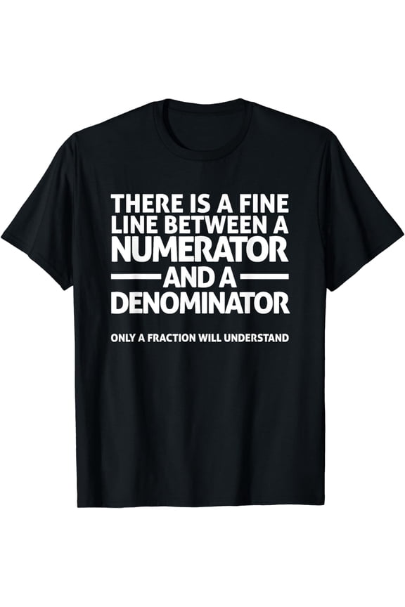Funny Math T Shirt FINE LINE NUMERATOR DENOMINATOR T-Shirt