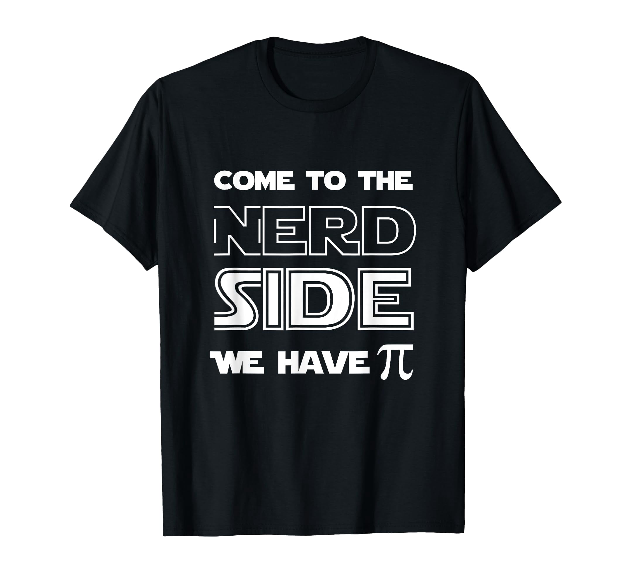 Funny Math T-Shirt with Bold 'Come To The Nerd Side We Have π' Design ...