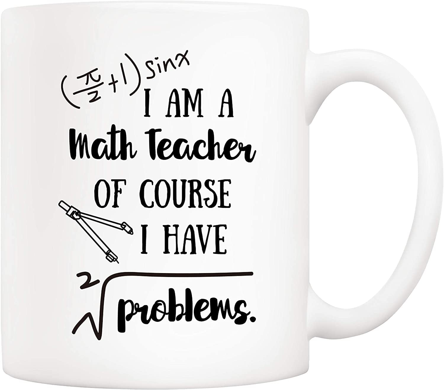 Funny Math Teacher Coffee Mug I'm A Math Teacher of Course I Have ...