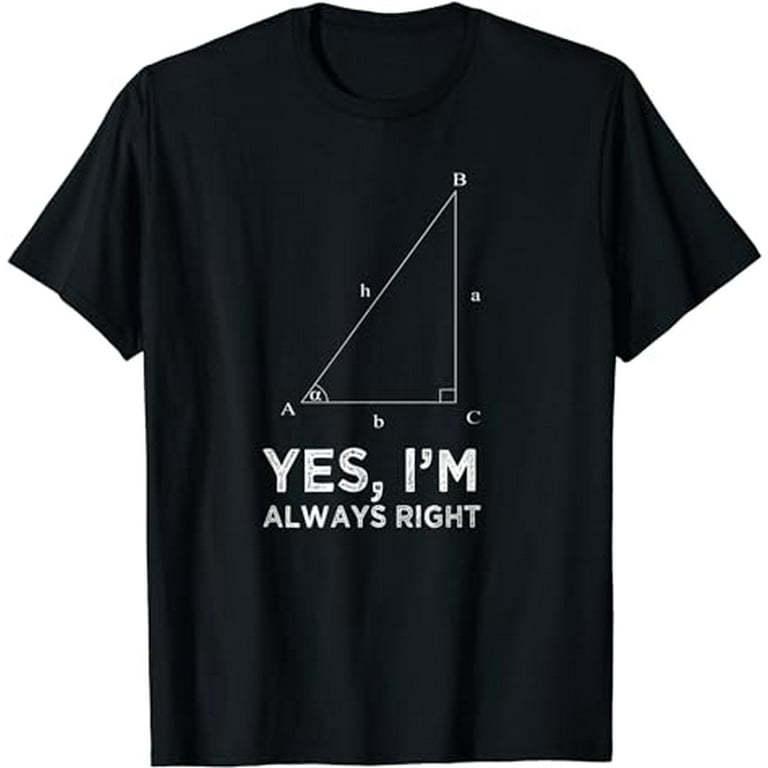 Right Angle Funny Math Teacher Shirt - Yes Im Always Right Right Angle Funny Math Teacher Shirt - Yes Im Always Right