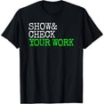 thumbnail image 1 of Funny Math Teacher Show Check Your Work Test Day Shirt Tee T-Shirt, 1 of 4