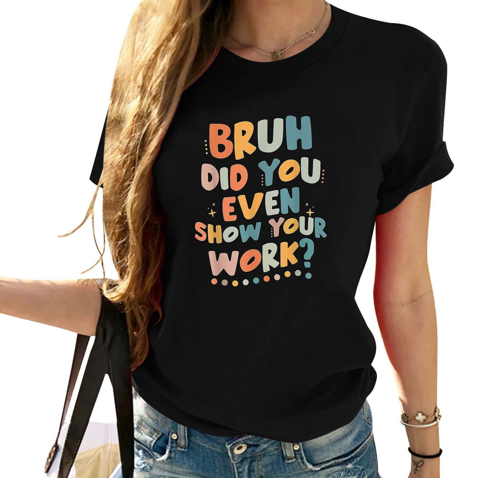 Funny Math Teacher Show Your Work T-Shirt - Hilarious and Groovy Design ...