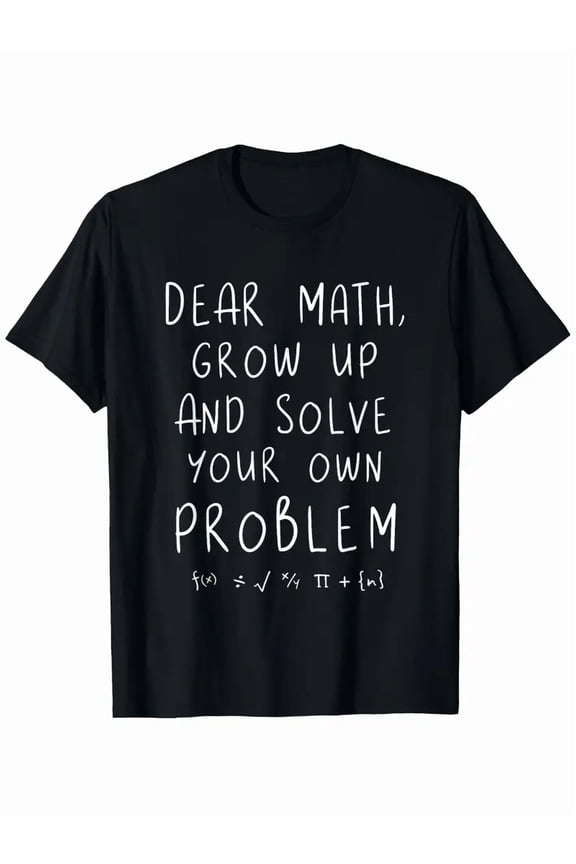 Funny Math Teacher T-Shirt - "Dear Math, Grow Up and Solve Your Own Problems" with Equations - Lightweight All-Season Tee for Math Class, Office, Gym - Funny Math Jokes Gift