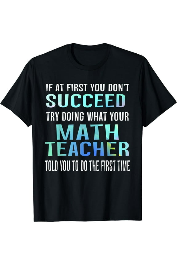 Funny Math Teacher T-Shirt - If At First You Don't Succeed T-Shirt