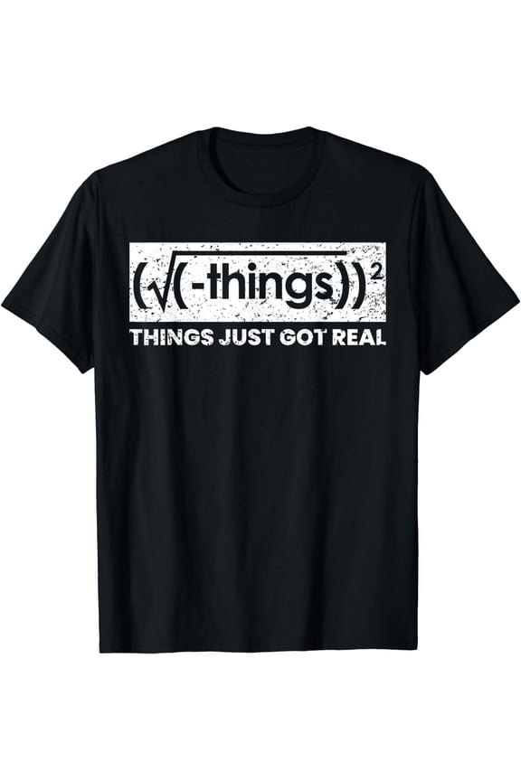 Funny Math Teacher Things Just Got Real Mathematics Nerd T-Shirt