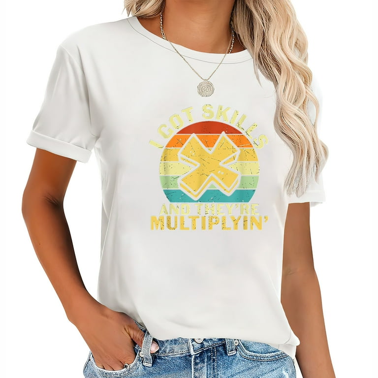 Funny Math Shirts I Got Skills They're Multiplying Funny Math Shirts I Got Skills They're Multiplying