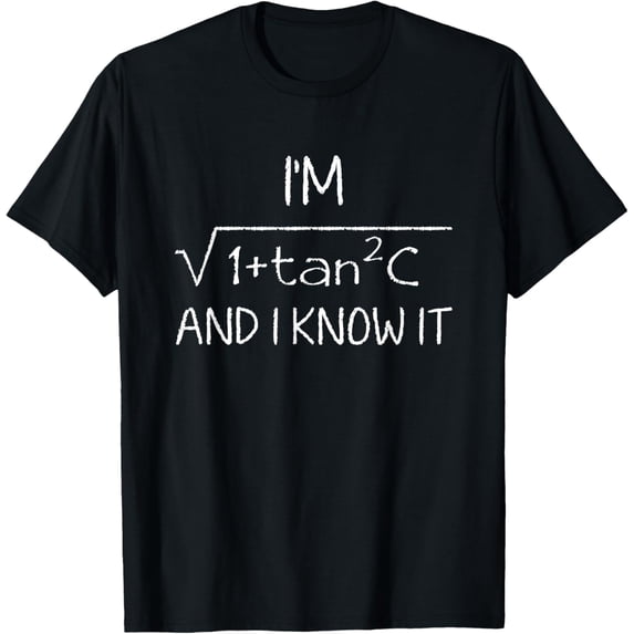 Funny Maths Formula Pun I'm Sec C And I know It T-Shirt men and women can wear, black, white, gifts