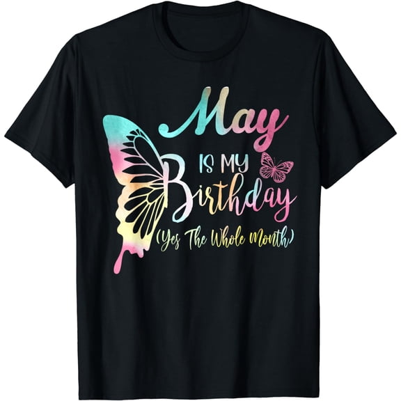 Funny May Is My Birthday Yes The Whole Month T-Shirt
