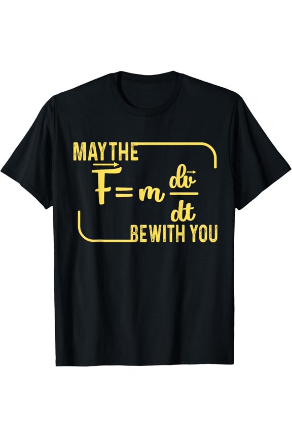 Funny May The (F=mdv/dt) Be with You Physics Force Equation T-Shirt