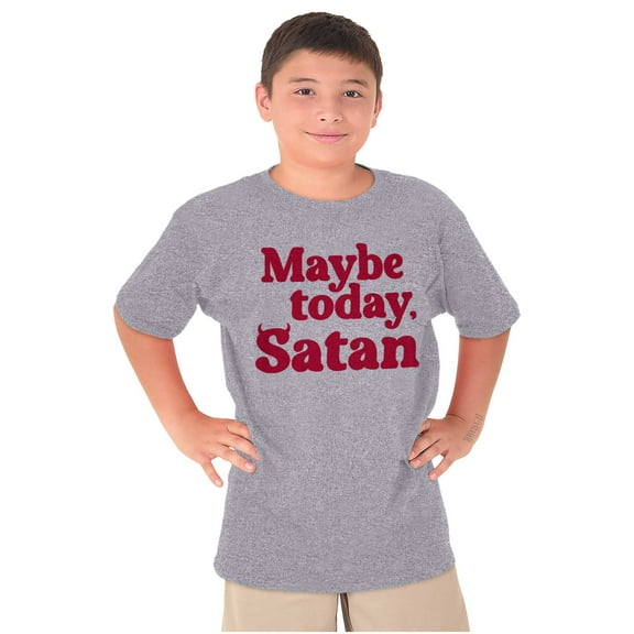 Funny Maybe Today Satan Sarcastic Crewneck T Shirts Boy Girl Teen Brisco Brands M