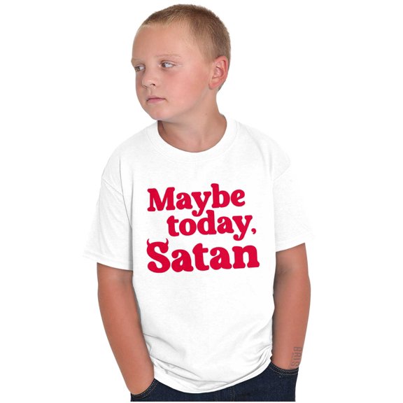 Funny Maybe Today Satan Sarcastic Crewneck T Shirts Boy Girl Teen Brisco Brands S
