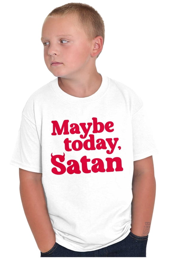 Funny Maybe Today Satan Sarcastic Crewneck T Shirts Boy Girl Teen Brisco Brands S