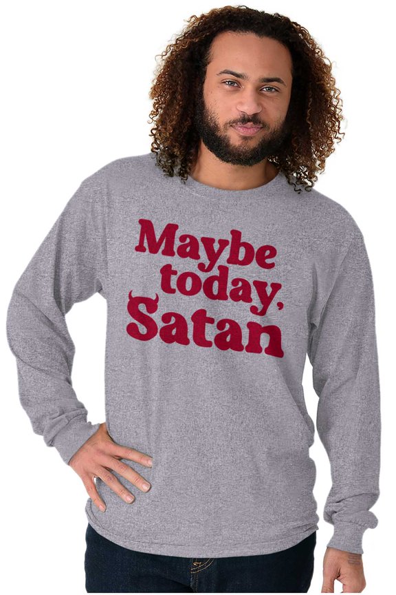 Funny Maybe Today Satan Sarcastic Plus Size Long Sleeve Graphic Tee Shirt Brisco Brands 3X