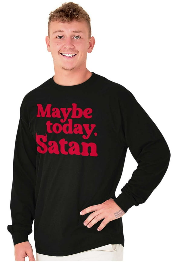 Funny Maybe Today Satan Sarcastic Plus Size Long Sleeve Graphic Tee Shirt Brisco Brands 3X