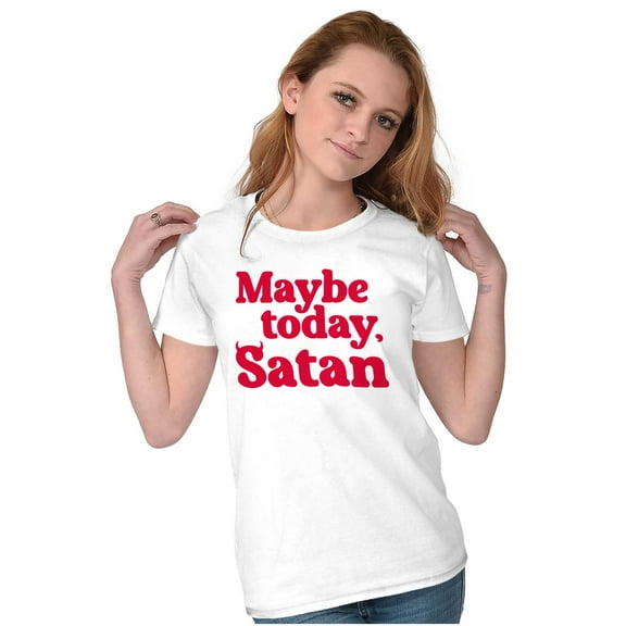 Funny Maybe Today Satan Sarcastic Womens Slim Fit Graphic Tee Brisco Brands S
