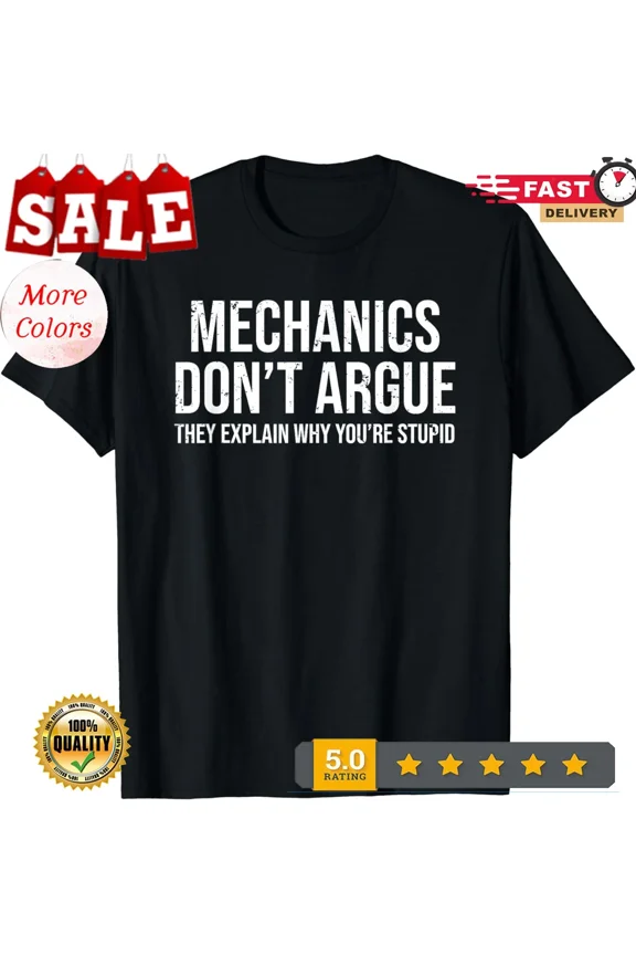 Funny Mechanic Mechanics Don't Argue Sarcasm Unisex T-Shirt
