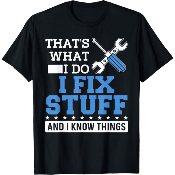 Funny Mechanic Shirt I Fix Stuff and I Know Things T-ShirtMen and women, Black T-shirt, size: Extra large