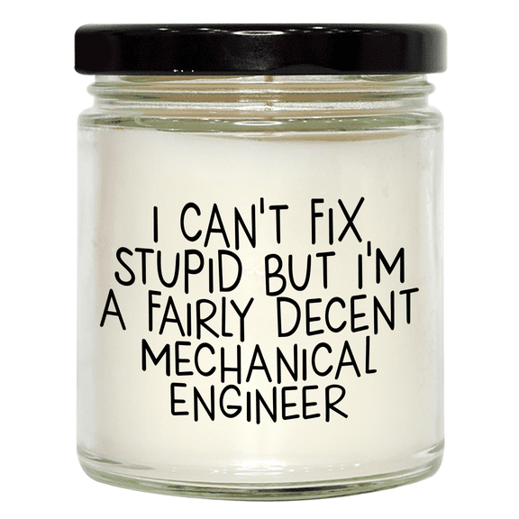 Funny Mechanical Engineer Gifts for Birthday - 9oz Vanilla Soy Candle I Can't Fix Stupid But I'm A Fairly Decent Mechanical Engineer