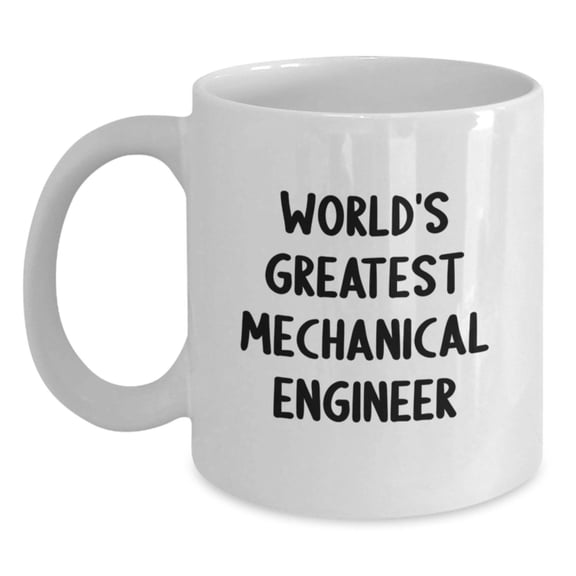 Funny Mechanical Engineer Gifts for Him from Friends, White Coffee Mug, World's Greatest Quote, Birthday Unique Gifts