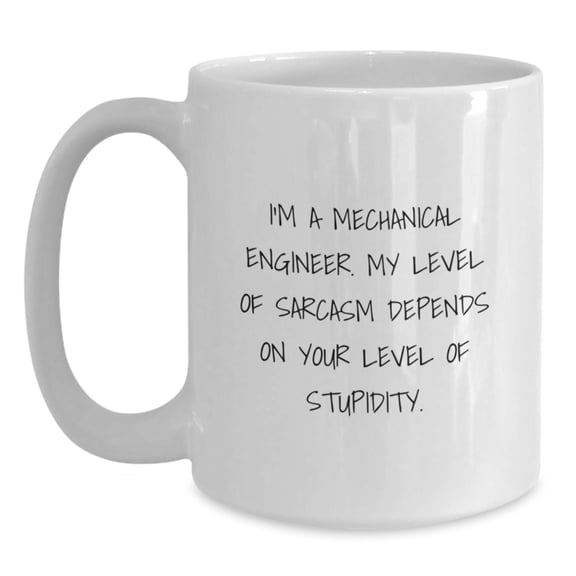 Funny Mechanical Engineer Gifts for Men - White Coffee Mug, Sarcasm and Stupidity Quote, Christmas Unique Presents from Family to Friends