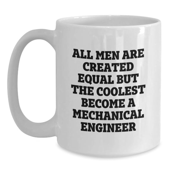 Funny Mechanical Engineer Quotes White Coffee Mugs for Graduation Gifts from Friends, Unique Mugs for Men, 11oz or 15oz Ceramic, Gifts for Mechanical Engineers