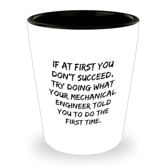 Funny Mechanical Engineer Shot Glass - Sarcastic Gifts For Mechanical Engineers - Gifts For Him - Gifts For Dad - Father's Day Encouragement Gifts From Daughter