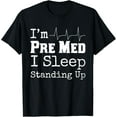 thumbnail image 1 of Funny Medical School Pre Med Student Gift I Sleep Standing T-ShirtMen and women, Black T-shirt, size: Extra large, 1 of 4