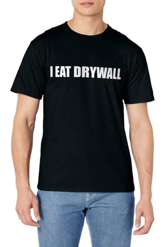 Funny Meme I EAT DRYWALL Joke T-Shirt